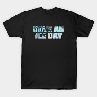 Have An Ice Day T-Shirt